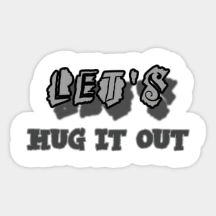 Let Hug It Out Sticker